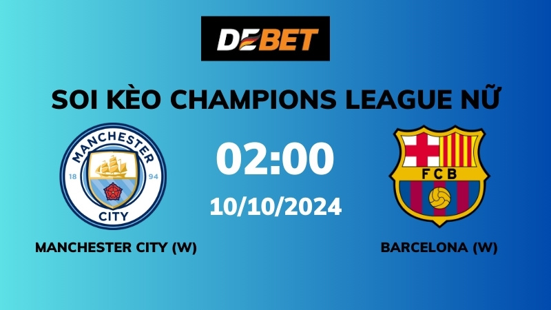 Phong độ và lịch sử đối đầu Manchester City (W) vs Barcelona (W)